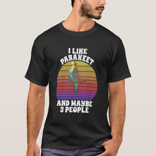 I Like Parakeet Maybe 3 People Parrot Bird T-Shirt (Vorderseite)