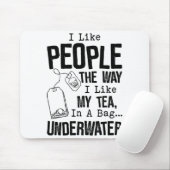 I Like People The Way I Like My Tea In A Bag Under Mousepad (Mit Mouse)