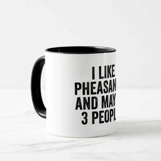 I Like Pheasants And Maybe 3 People Tasse (Vorderseite Links)