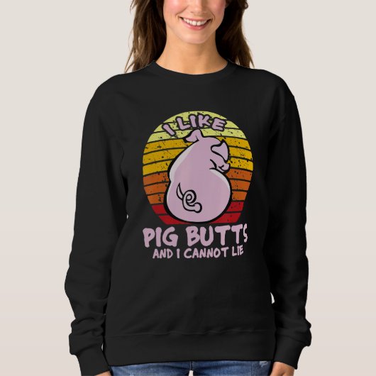 I Like Pig Butts And I Cannot Lie, Mens Womens Far Sweatshirt (Vorderseite)