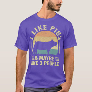 I Like Pigs And Maybe Like Three People Farm Farme T-Shirt