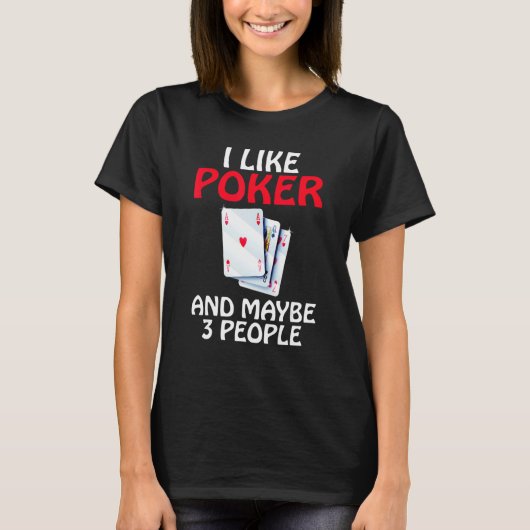 I like Poker and maybe 3 People Game Playing Cards T-Shirt (Vorderseite)