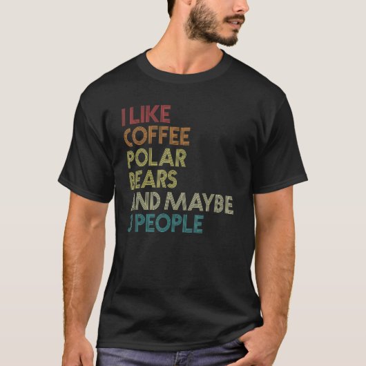 I Like Polar Bears Coffee And Maybe 3 People Vinta T-Shirt (Vorderseite)
