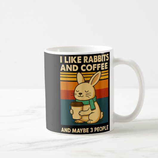 I Like Rabbits And Coffee And Maybe 3 People Kaffeetasse (Rechts)