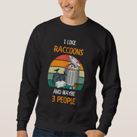 I Like Raccoons and maybe 3 people 3 Sweatshirt (Vorderseite)