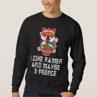 I Like Ramen And Maybe 3 People Funny Anime  Sweatshirt