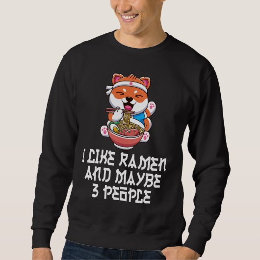 I Like Ramen And Maybe 3 People Funny Anime  Sweatshirt (Vorderseite)