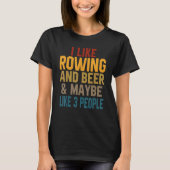 I Like Rowing And Beer Coach Crew Coxswain Mom Dad T-Shirt (Vorderseite)