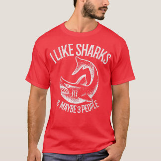 I Like Sharks And Maybe 3 People 393 T-Shirt