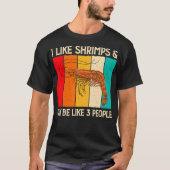 I Like Shrimps and Maybe Funny Shrimp Lover Gift T-Shirt (Vorderseite)