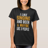 I Like Singing And Beer Music Singer Interpreter T-Shirt (Vorderseite)