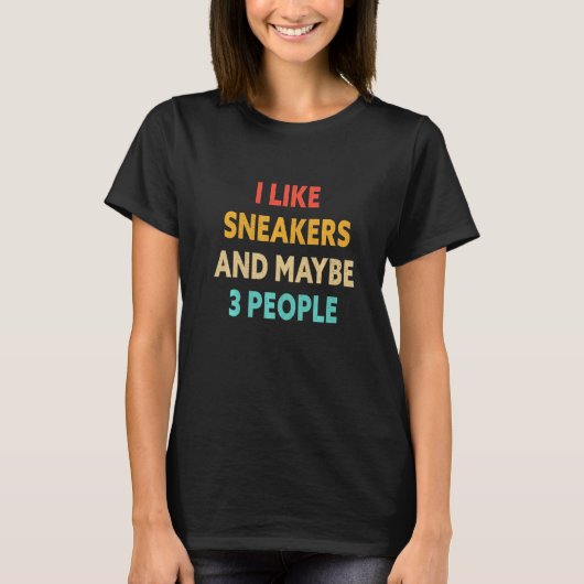 I Like Sneakers And Maybe 3 People Trainers T-Shirt (Vorderseite)