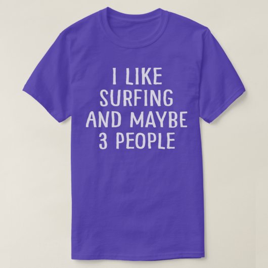 I Like Surfing and Maybe 3 People T-Shirt (Design vorne)