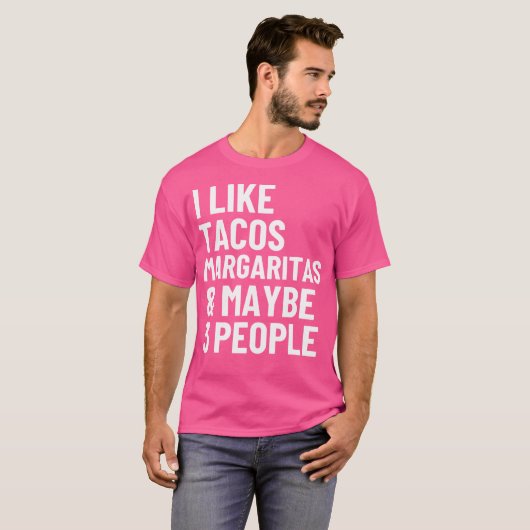 I Like Tacos Margaritas And Maybe 3 People Funny T T-Shirt (Vorne ganz)