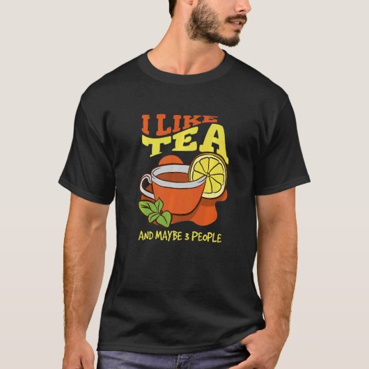 I Like Tea And Maybe 3 People Introvert Tea T-Shirt (Vorderseite)