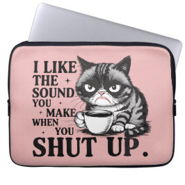 I like the sound you make when you shut up cat laptopschutzhülle