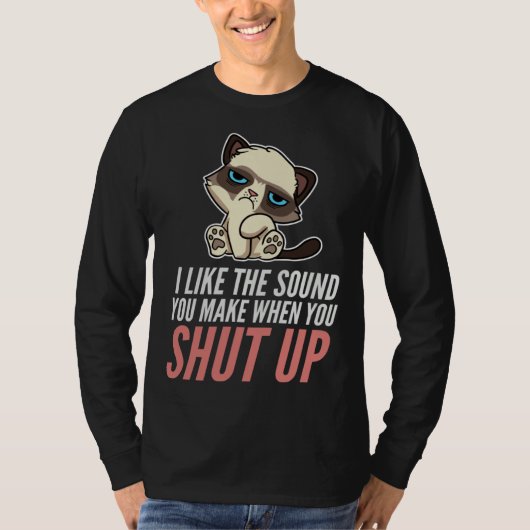 I Like The Sound You Make When You Shut Up Cat Sar T-Shirt (Vorderseite)