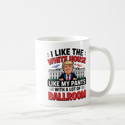 I Like The White House Like My Pants With A Lot Of Kaffeetasse (Rechts)