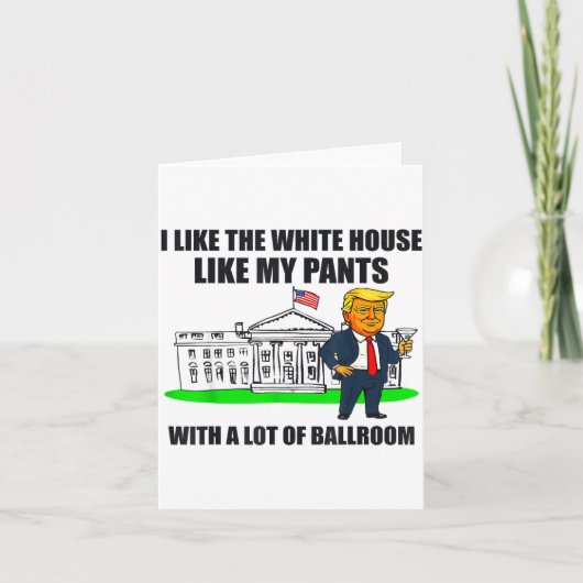 I Like The White House Like My Pants With A Lot Of Karte (Vorderseite)