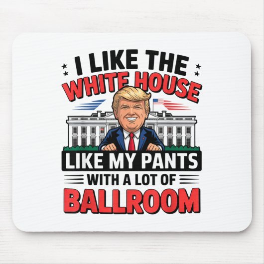 I Like The White House Like My Pants With A Lot Of Mousepad (Vorne)