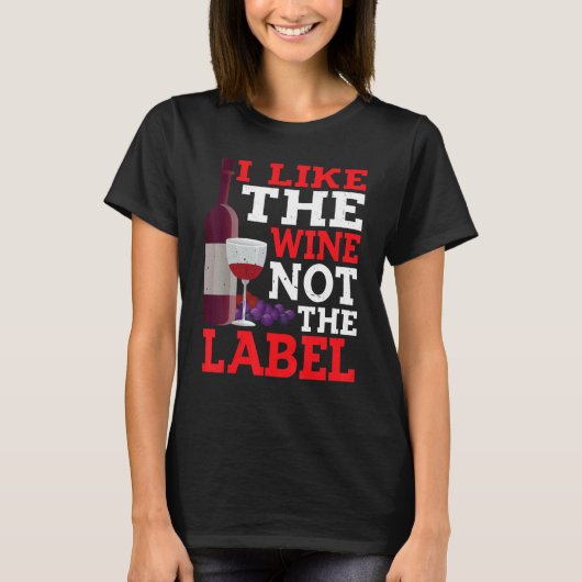 I Like The Wine Not The Label T-Shirt (Vorderseite)