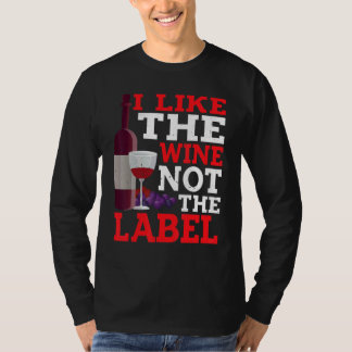 I Like The Wine Not The Label T-Shirt