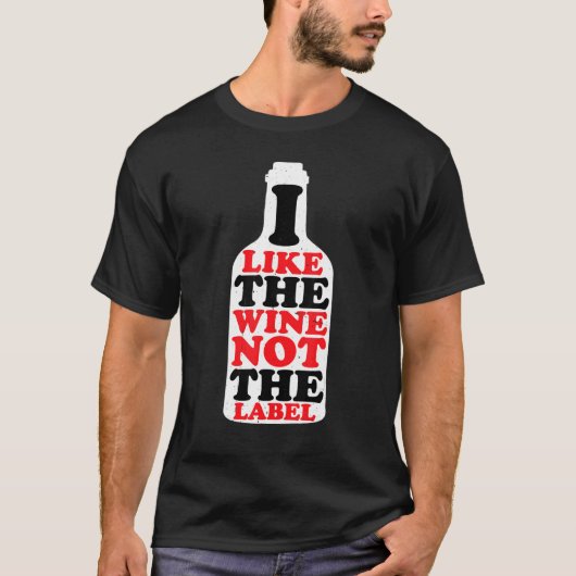 I Like The Wine Not The Label T-Shirt (Vorderseite)