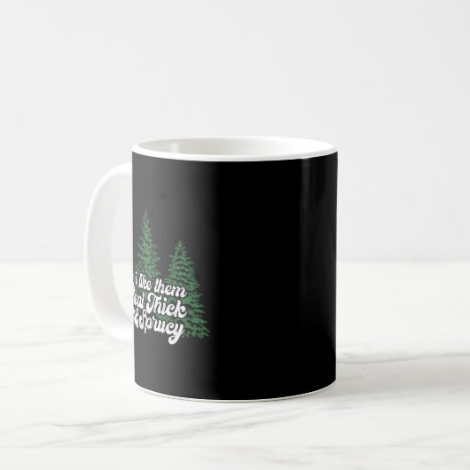 I Like Them Real Thick & Sprucey Funny Christm Kaffeetasse (Vorderseite Links)