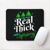 I Like Them Real Thick & Sprucey Funny Christm Mousepad (Mit Mouse)