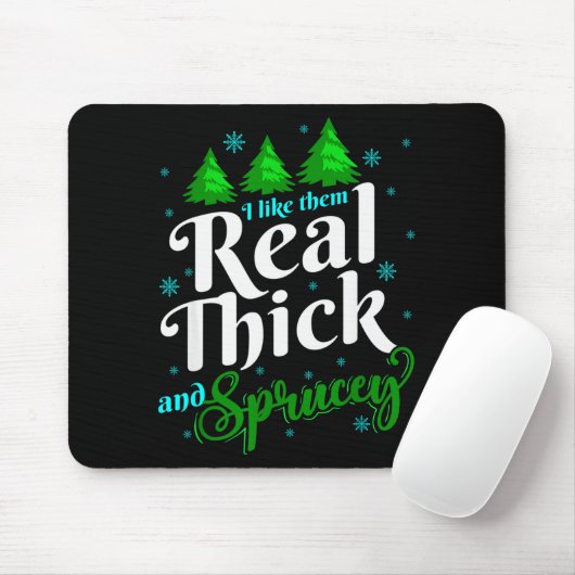 I Like Them Real Thick & Sprucey Funny Christm Mousepad (Mit Mouse)