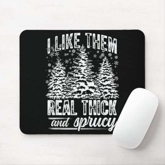 I Like Them Real Thick & Sprucey Funny Christm Mousepad (Mit Mouse)