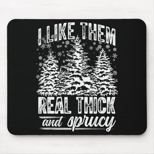 I Like Them Real Thick & Sprucey Funny Christm Mousepad (Vorne)