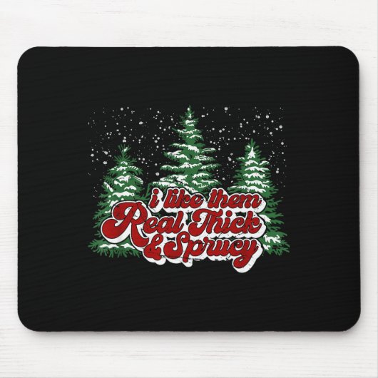 I Like Them Real Thick & Sprucey Funny Christm Mousepad (Vorne)
