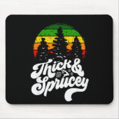 I Like Them Real Thick & Sprucey Funny Christm Mousepad (Vorne)