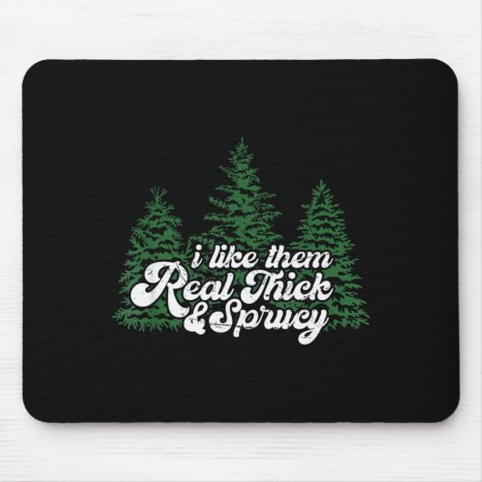 I Like Them Real Thick & Sprucey Funny Christm Mousepad (Vorne)