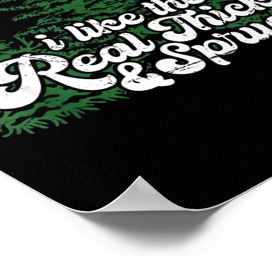 I Like Them Real Thick & Sprucey Funny Christm Poster (Ecke)