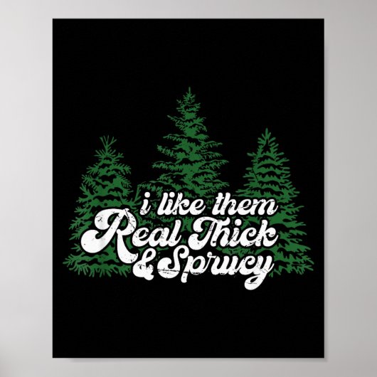 I Like Them Real Thick & Sprucey Funny Christm Poster (Vorne)