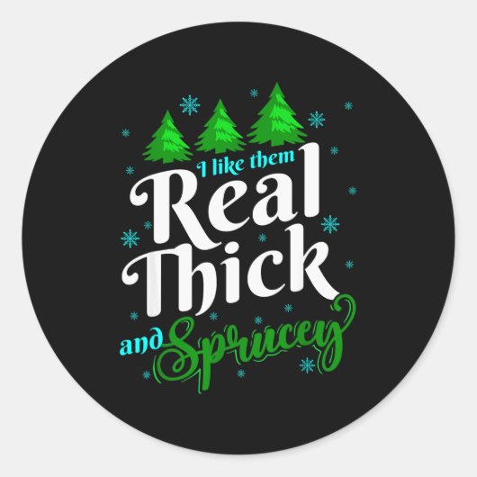 I Like Them Real Thick & Sprucey Funny Christm Runder Aufkleber (Vorderseite)