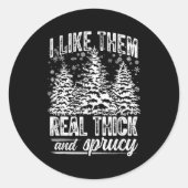 I Like Them Real Thick & Sprucey Funny Christm Runder Aufkleber (Vorderseite)