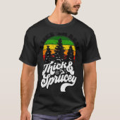 I Like Them Real Thick & Sprucey Funny Christm T-Shirt (Vorderseite)