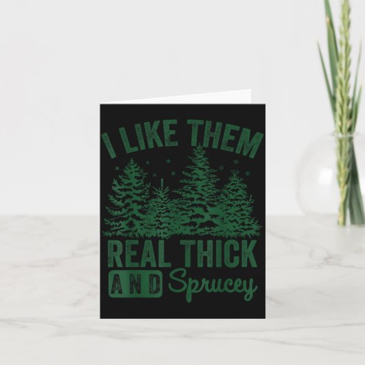 I Like Them Real Thick And Sprucey Christmas Funny Karte (Vorderseite)