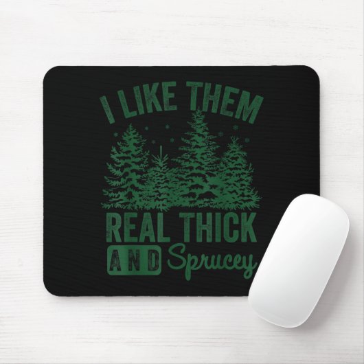 I Like Them Real Thick And Sprucey Christmas Funny Mousepad (Mit Mouse)