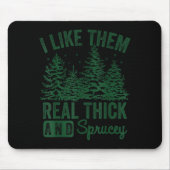 I Like Them Real Thick And Sprucey Christmas Funny Mousepad (Vorne)
