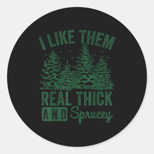 I Like Them Real Thick And Sprucey Christmas Funny Runder Aufkleber (Vorderseite)