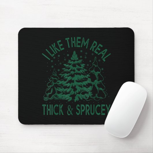 I Like Them Real Thick And Sprucey Christmas Tree Mousepad (Mit Mouse)