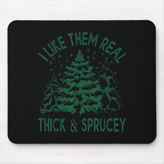 I Like Them Real Thick And Sprucey Christmas Tree Mousepad (Vorne)