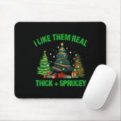I Like Them Real Thick And Sprucey Christmas Tree Mousepad (Mit Mouse)