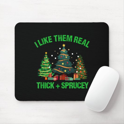 I Like Them Real Thick And Sprucey Christmas Tree Mousepad (Mit Mouse)