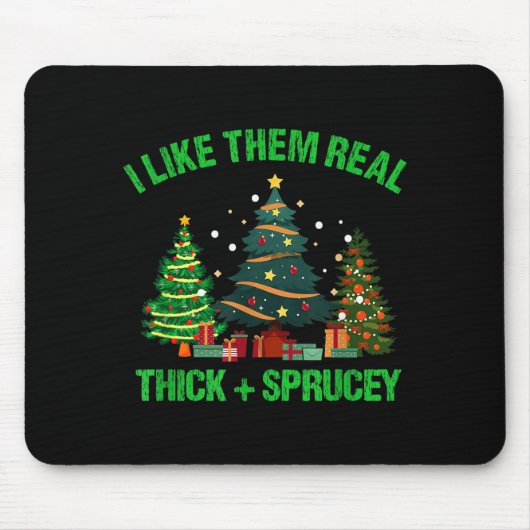 I Like Them Real Thick And Sprucey Christmas Tree Mousepad (Vorne)