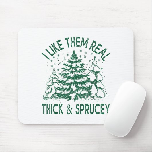 I Like Them Real Thick And Sprucey Christmas Tree  Mousepad (Mit Mouse)